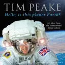 Hola, ¿es este el planeta Tierra? - Mi visión desde la Estación Espacial Internacional (Libro oficial de Tim Peake) - Hello, is this planet Earth? - My View from the International Space Station (Official Tim Peake Book)