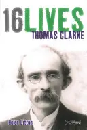 Thomas Clarke: 16vidas - Thomas Clarke: 16lives