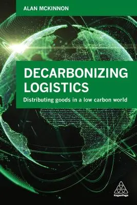 Descarbonizar la logística: Distribuir mercancías en un mundo con bajas emisiones de carbono - Decarbonizing Logistics: Distributing Goods in a Low Carbon World