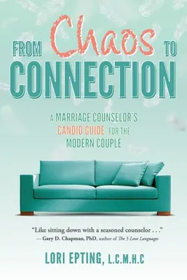 Del caos a la conexión: Guía sincera de un consejero matrimonial para la pareja moderna - From Chaos to Connection: A Marriage Counselor's Candid Guide for the Modern Couple