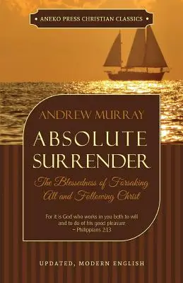 Rendición absoluta: La bendición de abandonarlo todo y seguir a Cristo - Absolute Surrender: The Blessedness of Forsaking All and Following Christ