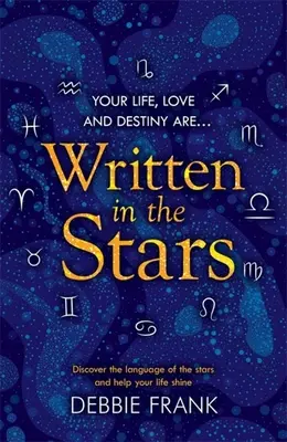 Escrito en las estrellas: Descubre el lenguaje de las estrellas y ayuda a que tu vida brille - Written in the Stars: Discover the Language of the Stars and Help Your Life Shine