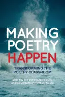 Hacer realidad la poesía: Transformar el aula de poesía - Making Poetry Happen: Transforming the Poetry Classroom