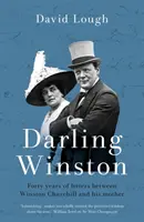 Darling Winston - Cuarenta años de cartas entre Winston Churchill y su madre - Darling Winston - Forty Years of Letters Between Winston Churchill and His Mother