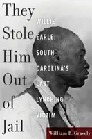 Lo sacaron de la cárcel: Willie Earle, la última víctima del linchamiento de Carolina del Sur - They Stole Him Out of Jail: Willie Earle, South Carolina's Last Lynching Victim