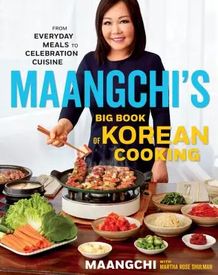 El gran libro de la cocina coreana de Maangchi: De la comida cotidiana a la cocina de celebración - Maangchi's Big Book of Korean Cooking: From Everyday Meals to Celebration Cuisine