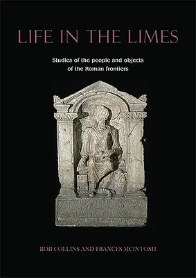 La vida en el limes: Estudios sobre las gentes y los objetos de las fronteras romanas - Life in the Limes: Studies of the People and Objects of the Roman Frontiers