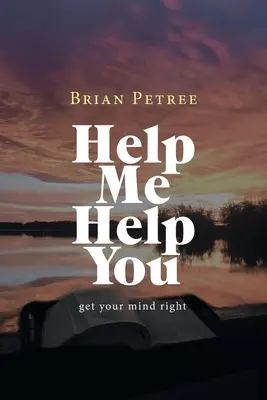 Ayúdame a ayudarte: Pon tu mente en orden - Help Me Help You: Get Your Mind Right