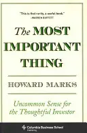 Lo más importante: Sentido común para el inversor reflexivo - The Most Important Thing: Uncommon Sense for the Thoughtful Investor