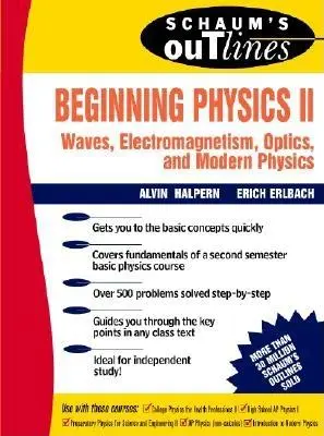 Schaum's Outline of Beginning Physics II: Electricidad y Magnetismo, Óptica, Física Moderna - Schaum's Outline of Beginning Physics II: Electricity and Magnetism, Optics, Modern Physics