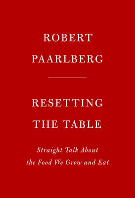 Volver a poner la mesa en su sitio: Hablando claro sobre los alimentos que cultivamos y comemos - Resetting the Table: Straight Talk about the Food We Grow and Eat