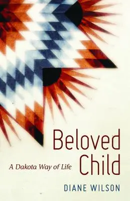 El hijo amado: Una forma de vida dakota - Beloved Child: A Dakota Way of Life