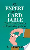 El experto en la mesa de juego: El tratado clásico sobre la manipulación de cartas - The Expert at the Card Table: The Classic Treatise on Card Manipulation