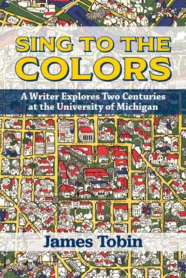 Canta a los colores: Un escritor explora dos siglos en la Universidad de Michigan - Sing to the Colors: A Writer Explores Two Centuries at the University of Michigan