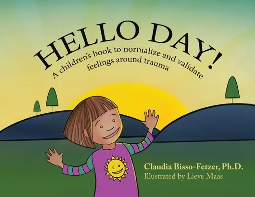 Hola Dia!: Un libro para ayudar a nios a normalizar y validar sus sentimientos en relacin al trauma - Hello Day!: A children's book to normalize and validate feelings around trauma