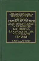 El servicio eucarístico de la Iglesia católica apostólica y su influencia en: Las renovaciones litúrgicas reformadas del siglo XIX - The Eucharistic Service of the Catholic Apostolic Church and Its Influence on: Reformed Liturgical Renewals of the Nineteenth Century