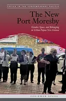 El nuevo Port Moresby: Género, espacio y pertenencia en la Papúa Nueva Guinea urbana - The New Port Moresby: Gender, Space, and Belonging in Urban Papua New Guinea