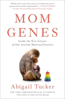 Mamá Genes: La nueva ciencia de nuestro antiguo instinto maternal - Mom Genes: Inside the New Science of Our Ancient Maternal Instinct