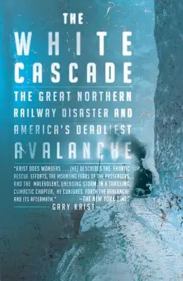 La cascada blanca: El desastre del Gran Ferrocarril del Norte y la avalancha más mortífera de América - The White Cascade: The Great Northern Railway Disaster and America's Deadliest Avalanche