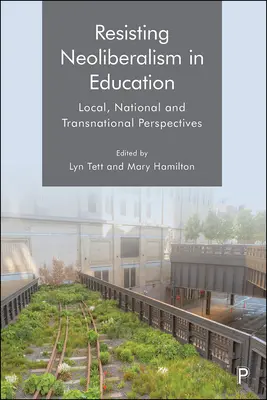 Resistir al neoliberalismo en la educación: Perspectivas locales, nacionales y transnacionales - Resisting Neoliberalism in Education: Local, National and Transnational Perspectives