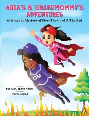 Las aventuras de Aria y la abuela: Resolviendo el misterio del fuego: lo bueno y lo malo - Aria's & Grandmommy's Adventures: Solving the Mystery of Fire: The Good & The Bad