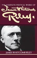 La obra poética completa de James Whitcomb Riley - The Complete Poetical Works of James Whitcomb Riley