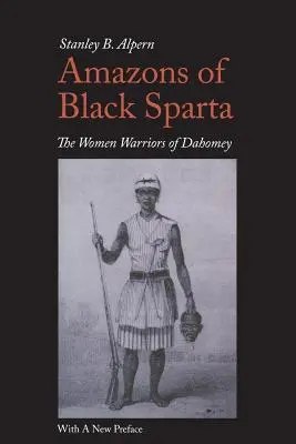 Amazonas de Esparta Negra, 2ª edición: Las mujeres guerreras de Dahomey - Amazons of Black Sparta, 2nd Edition: The Women Warriors of Dahomey