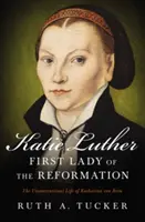 Katie Luther, primera dama de la Reforma: La vida poco convencional de Katharina Von Bora - Katie Luther, First Lady of the Reformation: The Unconventional Life of Katharina Von Bora