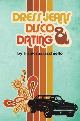 Vaqueros de vestir, discoteca y citas: A Memoir from the Confusing 70s - Dress Jeans, Disco and Dating: A Memoir from the Confusing 70s