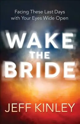 Despertar a la novia: Enfrentando estos Últimos Días con los Ojos Bien Abiertos - Wake the Bride: Facing These Last Days with Your Eyes Wide Open