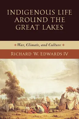 La vida indígena en torno a los Grandes Lagos: Guerra, clima y cultura - Indigenous Life Around the Great Lakes: War, Climate, and Culture