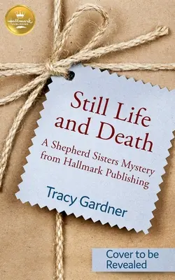 Still Life and Death: Un misterio de las hermanas Shepherd de Hallmark Publishing - Still Life and Death: A Shepherd Sisters Mystery from Hallmark Publishing