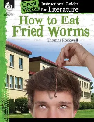 Cómo comer gusanos fritos: Guía didáctica de literatura: Guía didáctica de literatura - How to Eat Fried Worms: An Instructional Guide for Literature: An Instructional Guide for Literature