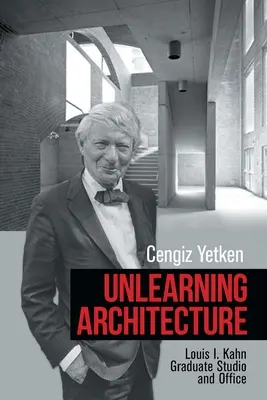 Desaprender arquitectura: Estudio y oficina Louis I. Kahn - Unlearning Architecture: Louis I. Kahn Graduate Studio and Office