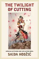 El crepúsculo del corte: El activismo africano y la vida después de las ONG - The Twilight of Cutting: African Activism and Life After NGOs