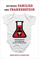 Entre familias y Frankenstein: La política de la donación de óvulos en Estados Unidos - Between Families and Frankenstein: The Politics of Egg Donation in the United States