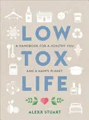 La vida baja en tóxicos: Manual para una vida sana y un planeta feliz - Low Tox Life: A Handbook for a Healthy You and Happy Planet