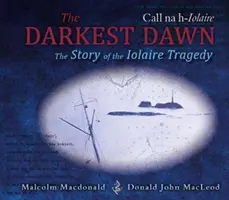 El amanecer más oscuro - La historia de la tragedia de Iolaire - Darkest Dawn - The Story of the Iolaire Tragedy