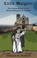 La pequeña Margarita: La extraordinaria vida de la beata Margarita de Castello - Little Margaret: The Extraordinary Life of Blessed Margaret of Castello