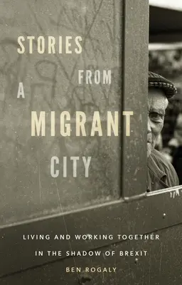 Historias de una ciudad de emigrantes: Vivir y trabajar juntos a la sombra del Brexit - Stories from a migrant city: Living and working together in the shadow of Brexit