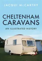 Cheltenham Caravans: Una historia ilustrada - Cheltenham Caravans: An Illustrated History