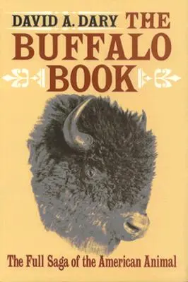 El libro del búfalo: La saga completa del animal americano - The Buffalo Book: The Full Saga Of The American Animal