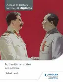 Acceso a la Historia para el Diploma Ib: Estados Autoritarios Segunda Edición - Access to History for the Ib Diploma: Authoritarian States Second Edition