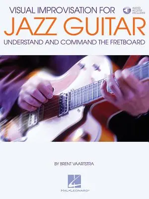 Improvisación visual para guitarra de jazz: Comprender y dominar el diapasón - Visual Improvisation for Jazz Guitar: Understand and Command the Fretboard