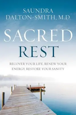 Descanso sagrado: Recupera tu vida, renueva tu energía, restaura tu cordura - Sacred Rest: Recover Your Life, Renew Your Energy, Restore Your Sanity