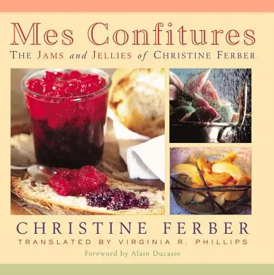 Mes Confitures: Las mermeladas y jaleas de Christine Ferber - Mes Confitures: The Jams and Jellies of Christine Ferber