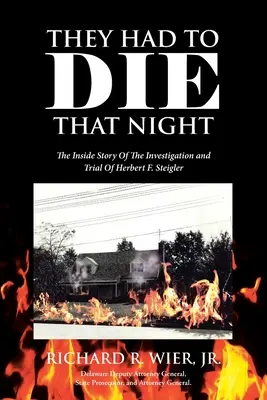 Tuvieron que morir aquella noche: La historia desde dentro de la investigación y el juicio de Herbert F. Steigler - They Had to Die That Night: The Inside Story Of The Investigation and Trial Of Herbert F. Steigler