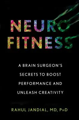 Neurofitness: Los secretos de un neurocirujano para aumentar el rendimiento y dar rienda suelta a la creatividad - Neurofitness: A Brain Surgeon's Secrets to Boost Performance and Unleash Creativity