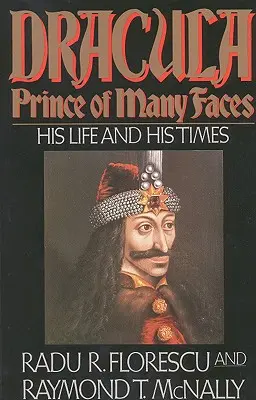 Drácula, príncipe de muchos rostros: Su vida y su época - Dracula, Prince of Many Faces: His Life and His Times