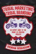 Tribal Marketing, Tribal Branding: Una guía experta para el proceso de co-creación de marca - Tribal Marketing, Tribal Branding: An Expert Guide to the Brand Co-Creation Process